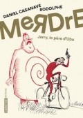 "MeRDre - Jarry, le père d'Ubu" de Daniel Casanave et Rodolphe