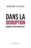 "Dans la disruption" de Bernard Stiegler