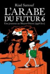 L'Arabe du futur t.6 : une jeunesse au Moyen-Orient (1994-2011)