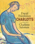 Charlotte - Avec des gouaches de Charlotte Salomon
