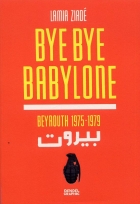 Bye bye Babylone - Beyrouth 1975-1979