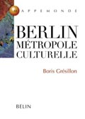 Berlin, métropole culturelle de Boris Grésillon